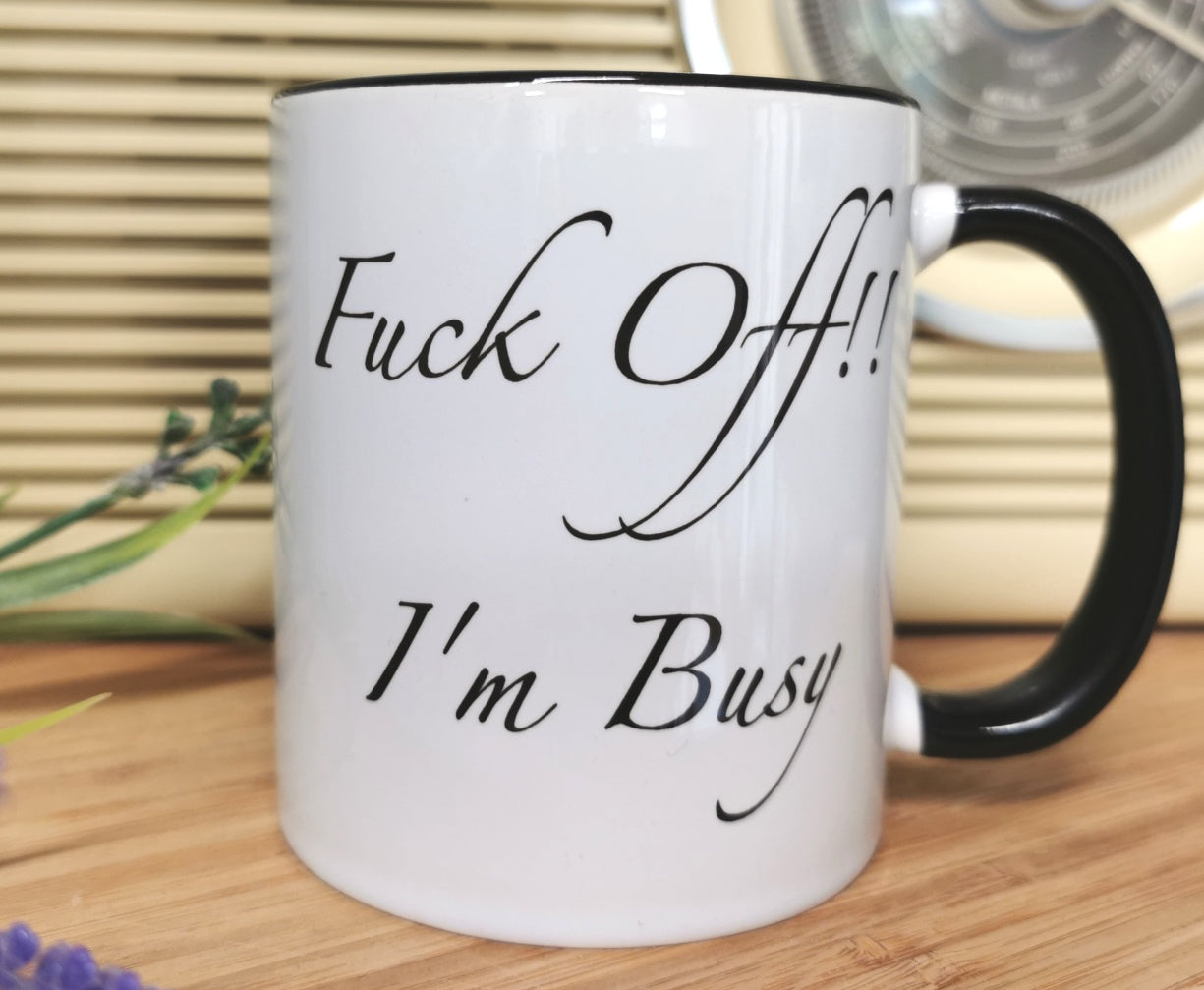 F@*K OFF I'M BUSY